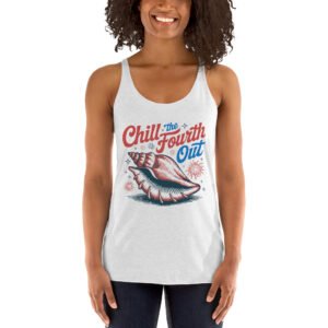 Chill the Fourth Out Racerback Tank – Women’s Patriotic Shell Tank Top, 4th of July Beach Shirt